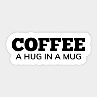 Coffee A Hug In A Mug. Funny Coffee Lover Gift Sticker